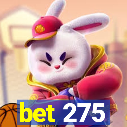 bet 275